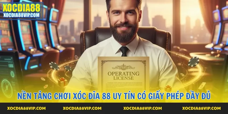 Nền tảng chơi Xóc đĩa 88 uy tín có giấy phép đầy đủ