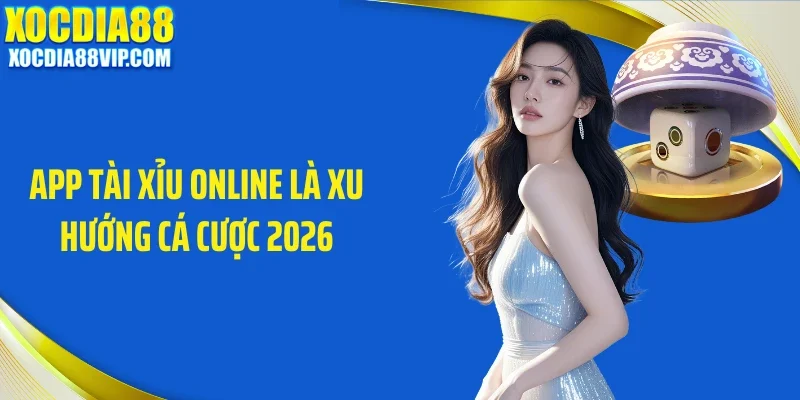 App tài xỉu online là xu hướng cá cược 2026