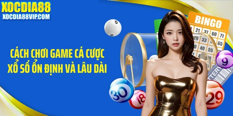 cach choi game ca cuoc xo so on dinh va lau dai Cách chơi game cá cược xổ số ổn định và lâu dài