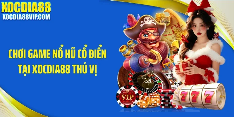 choi game no hu co dien tai xocdia88 thu vi Chơi game nổ hũ cổ điển tại Xocdia88 thú vị