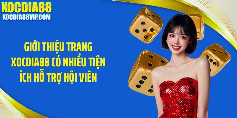 Giới thiệu trang Xocdia88 có nhiều tiện ích hỗ trợ hội viên