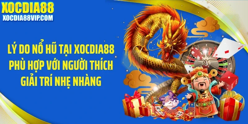 ly do no hu tai xocdia88 phu hop voi nguoi thich giai tri nhe nhang Lý do nổ hũ tại Xocdia88 phù hợp với người thích giải trí nhẹ nhàng