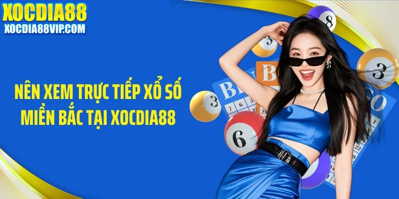 Nên xem trực tiếp xổ số miền Bắc tại Xocdia88