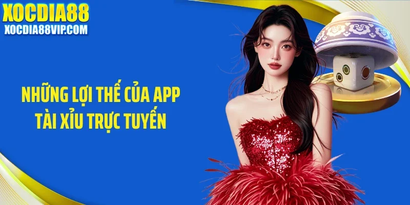 Những lợi thế của app tài xỉu trực tuyến