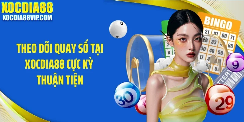 theo doi quay so tai xocdia88 cuc ky thuan tien Theo dõi quay số tại Xocdia88 cực kỳ thuận tiện